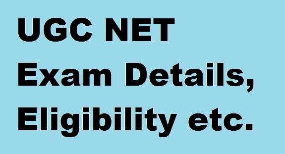 UGC NET Exam Details, Eligibility etc.